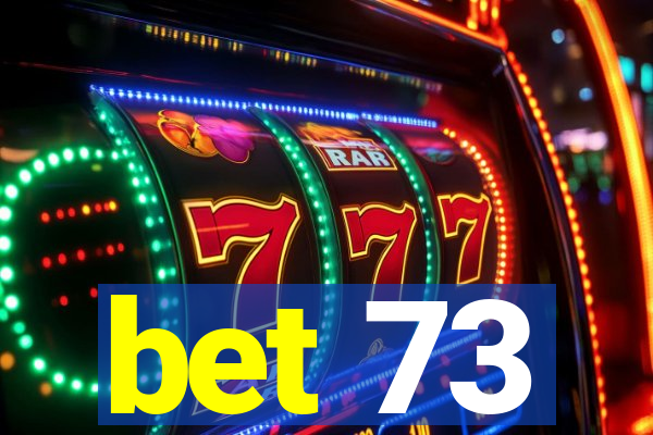 bet 73